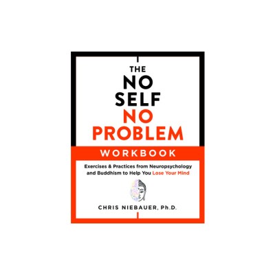 The No Self, No Problem Workbook: Exercises &amp;amp; Practices from Neuropsychology and Buddhism to Help You Lose Your Mind foto