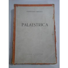 PALAESTRICA -ISTORIA EDUCATIEI FIZICE DIN TOATE TIMPURILE SI LA TOATE POPOARELE - Constantin Kiritescu 1943