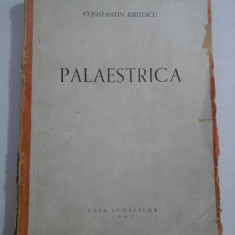 PALAESTRICA -ISTORIA EDUCATIEI FIZICE DIN TOATE TIMPURILE SI LA TOATE POPOARELE - Constantin Kiritescu 1943