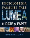 Lumea in date si fapte. Enciclopedia familiei tale | Ash Russell