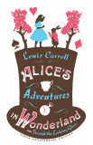 Alice s Adventures in Wonderland and Through the Looking Glass