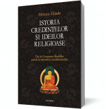 Istoria credintelor si ideilor religioase (vol. II): De la Gautama Buddha pina la triumful crestinismului