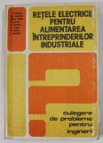 RETELE ELECTRICE PENTRU ALIMENTAREA INTREPRINDERILRO INDUSTRIALE , CULEGERE DE PROBLEME PENTRU INGINERI de I. IORDANESCU ....C. DUMITRIU , 1985 *MICI