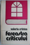 Fereastra criticului &ndash; Valeriu Cristea