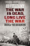 The War is Dead, Long Live the War | Ed Vulliamy, Vintage Publishing