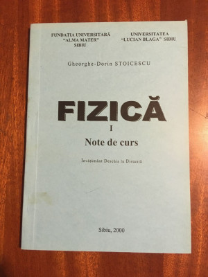 Gheorghe-Dorin Stoicescu - Fizica. Note de curs (Sibiu, 2000) Stare foarte buna! foto