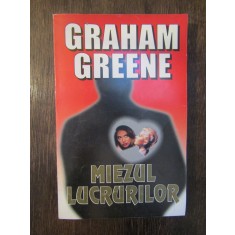 GRAHAM GREENE - MIEZUL LUCRURILOR