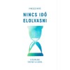 Nincs idő elolvasni - 13 &oacute;loml&aacute;b&uacute; t&ouml;rt&eacute;net az időről - Pincz&eacute;s M&aacute;t&eacute;