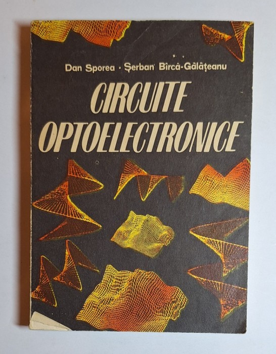 Circuite optoelectronice &ndash; Aut. Dan Sporea, Șerban B&icirc;rcă-Gălățeanu, Ed. Militară, 1986