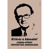 Kit&ouml;r&eacute;s a k&aacute;nonb&oacute;l. Szabad Gy&ouml;rgy t&ouml;rt&eacute;net&iacute;r&oacute;i munk&aacute;ss&aacute;ga - D&eacute;nes Iv&aacute;n Zolt&aacute;n