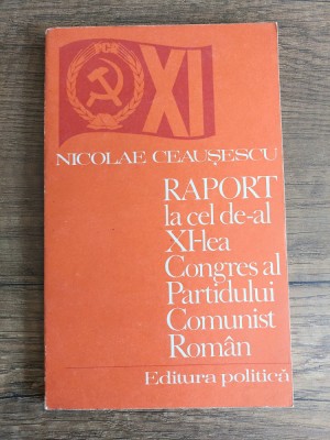 Nicolae Ceausescu Raport la cel de-al XI-lea Congres al P.C.R foto