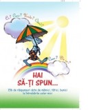 Hai sa-ti spun... Ce? Cine? Unde? Cand? Cum? De ce? 156 de raspunsuri date de mamici, tatici, bunici la intrebarile celor mici - Ala Bujor, Cristina D