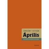 &Aacute;prilis - Egy ismeretlen reg&eacute;ny első kiad&aacute;sa - &Ouml;rk&eacute;ny Istv&aacute;n
