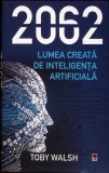 2062. Lumea Creata de Inteligenta Artificiala - Toby Walsh - RAO - Romana - IT si Informatica - Buna