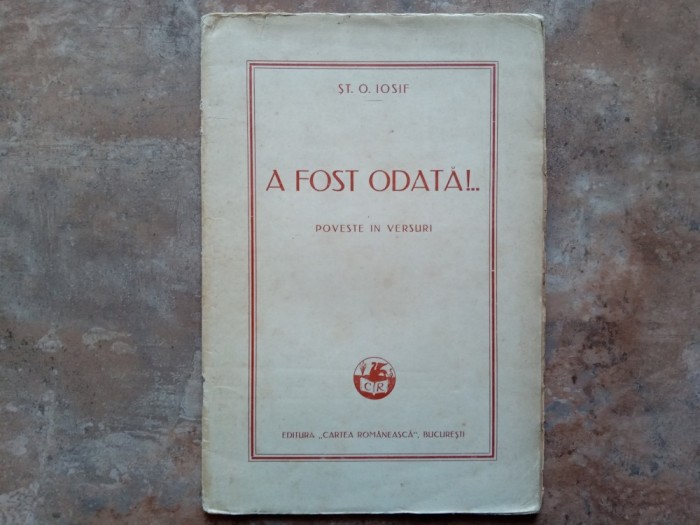 A FOST ODATA ! ... POVESTE IN VERSURI de ST.O. IOSIF , 1930