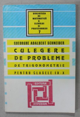 CULEGERE DE PROBLEME DE TRIGONOMETRIE PENTRU CLASELE IX- X de GHEORGHE ADALBERT SCHNEIDER , 1997 foto
