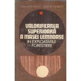 Valorificarea superioara a masei lemnoase in exploatarile forestiere - Toma Istratescu