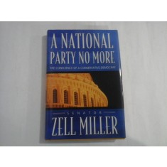 A NATIONAL PARTY NO MORE - THE CONSCIENCE OF A CONSERVATIVE DEMOCRAT - SNATOR ZELL MILLER