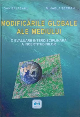 MODIFICARILE GLOBALE ALE MEDIULUI. O EVALUARE INTERDISCIPLINARA A INCERTITUDINILOR-DAN BALTEANU, MIHAELA SE-225827 foto