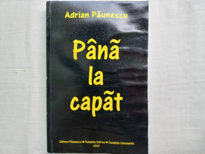 ADRIAN PAUNESCU- PANA LA CAPAT, EDITURA PAUNESCU, 2003 foto