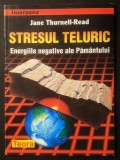 STRESUL TELURIC. Energiile negative ale Pamantului. &ndash; Jane Thurnell-Read 130+6 pag. 1998 Editura Teora, Colectia Interzone. Stare ca noua