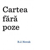 Cartea fara poze - Radu Paraschivescu, B.J. Novak