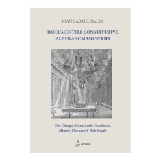 Documentele constitutive ale francmasoneriei (ed. a 2-a) &ndash; Ioan Gabriel Dalea