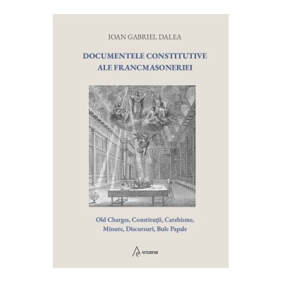 Documentele constitutive ale francmasoneriei (ed. a 2-a) &amp;ndash; Ioan Gabriel Dalea foto