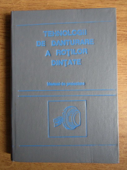 Tr. Gramescu - Tehnologii de danturare a roților dințate. Manual de proiectare