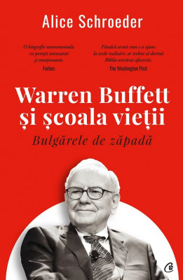 Bulgarele De Zapada. Warren Buffett Si Scoala Vietii, Alice Schroeder - Editura Curtea Veche foto