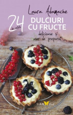 24 de retete delicioase si usor de preparat. Dulciuri cu fructe - Laura Adamache foto