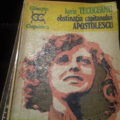 OBSTINATIA CAPITANULUI APOSTOLESCU - HORIA TECUCEANU, ED EMINESCU 1978,216 P