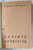 CUVINTE POTRIVITE, PRIMA EDITIE de TUDOR ARGHEZI 1927