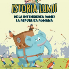 Istoria lumii. De la intemeierea Romei la Republica Romana |