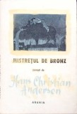 Mistretul de Bronz - Hans Christian Andersen - Arania 1992, Carte Copii, Povesti, Limba Romana, 127 Pagini