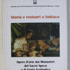 STORIA E RESTAURI A SUBIACO - OPERE D ' ARTE DAI MONASTERI DEL SACRO SPECO E DI SANTA SCOLASTICA , 2000