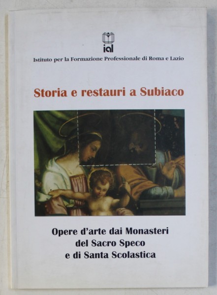 STORIA E RESTAURI A SUBIACO - OPERE D &#039; ARTE DAI MONASTERI DEL SACRO SPECO E DI SANTA SCOLASTICA , 2000