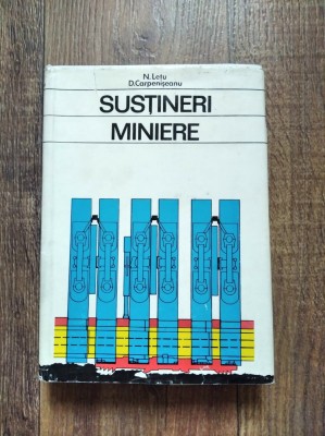 SUSTINERI MINIERE , - N. LETU, D. CARPENISEANU, Editura: TEHNICA 1973 foto
