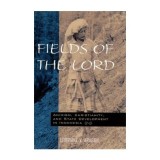 Fields of the Lord: Ethnography Indonesia, Conflict Religios, Minoritati Crestine Sulawesi, Postcolonial, Economie Politica