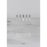 Eml&eacute;kk&ouml;vek - Fejezetek egy &ouml;n&eacute;letrajzb&oacute;l - Konok Tam&aacute;s