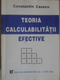 Teoria Calculabilitatii Efective - Constantin Cazacu, 1996, Editura Universitatii, Matematica, 211 Pagini