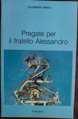CONSTANTIN NOICA - PREGATE PER IL FRATELLO ALESSANDRO (BOLOGNA 1994/LB ITALIANA) foto