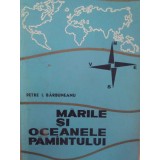 Petre I. Barbuneanu - Marile si oceanele pamantului (Editia: 1967)