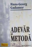 Adevar si Metoda - Hans-Georg Gadamer, Editura Teora, 2001, Filosofie, 734 pagini
