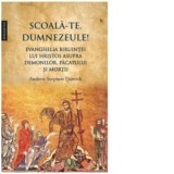 Scoala-Te, Dumnezeule! Evanghelia biruintei lui Hristos asupra demonilor, pacatului si mortii - Dragos Dasca, Andrew Stephen Damick