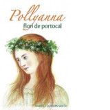 Pollyanna flori de portocal (volumul 3) - Harriet Lummis Smith, Emilia Cristea