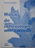 Masaj Reflexologie: Tratament Natural - Iuliana Todea (Carte Medicina Alternativa)
