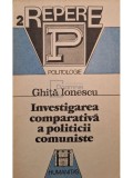 Ghita Ionescu - Investigarea comparativa a politicii comuniste (Editia: 1992)