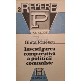 Ghita Ionescu - Investigarea comparativa a politicii comuniste (Editia: 1992)