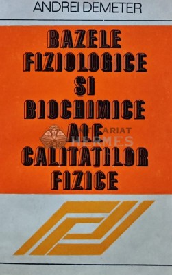 Bazele fiziologice si biochimice ale calitatilor fizice - 1981 - Andrei Demeter (AS237) foto